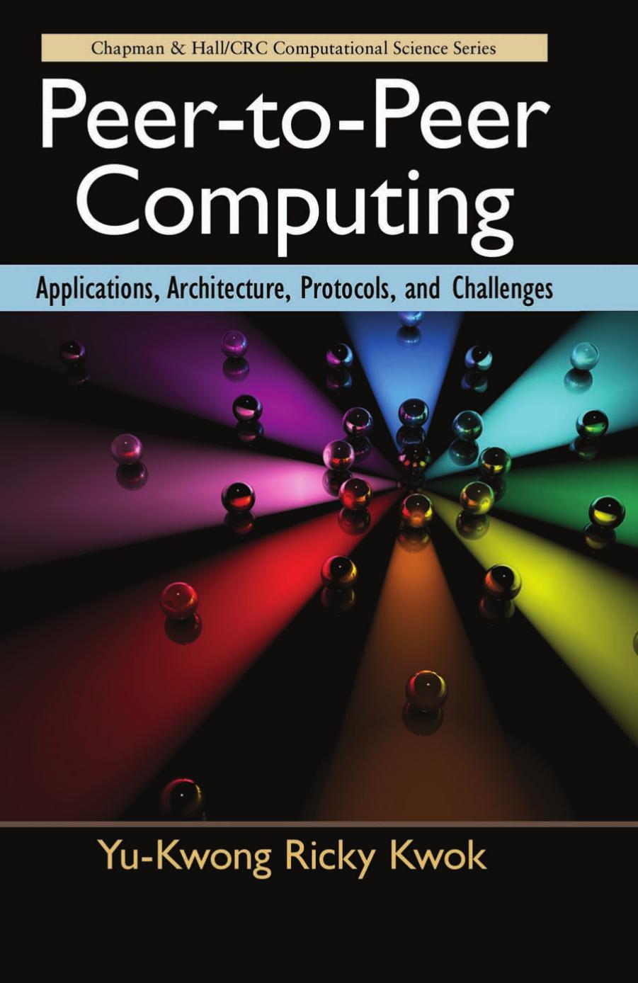 Peer-to-Peer Computing: Applications, Architecture, Protocols, and Challenges by Unknow