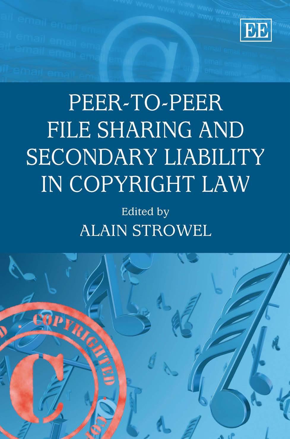 Peer-to-Peer File Sharing and Secondary Liability in Copyright Law by Alain Strowel (Editor)