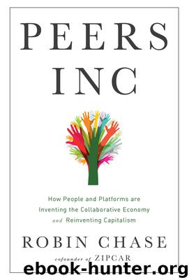 Peers Inc: How People and Platforms Are Inventing the Collaborative Economy and Reinventing Capitalism by Robin Chase