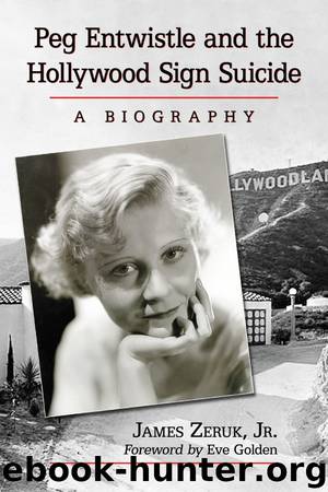 Peg Entwistle and the Hollywood Sign Suicide by Jr. James Zeruk