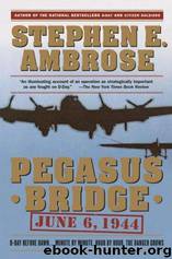 Pegasus Bridge June 6, 1944 by Stephen E. Ambrose