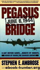 Pegasus Bridge by Stephen E. Ambrose