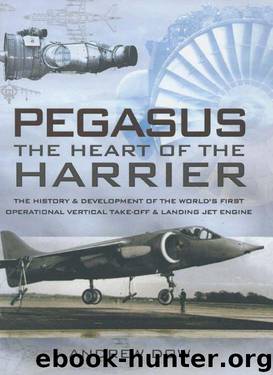Pegasus, The Heart of the Harrier: The History and Development of the World's First Operational Vertical Take-off and Landing Jet Engine by Andrew Dow