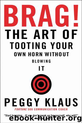 Peggy Klaus by Brag!: The Art of Tooting Your Own Horn Without Blowing It