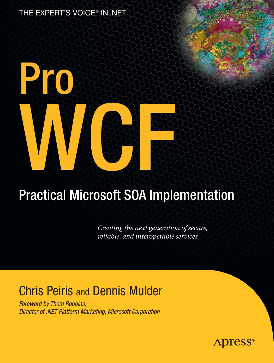 Peiris Ch., Chopra A., Bahree A. by Pro WCF. Practical Microsoft SOA Implementation(2007)(500)