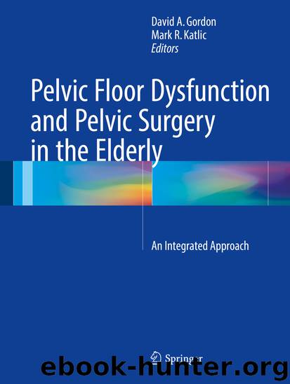 Pelvic Floor Dysfunction and Pelvic Surgery in the Elderly by David A. Gordon & Mark R. Katlic