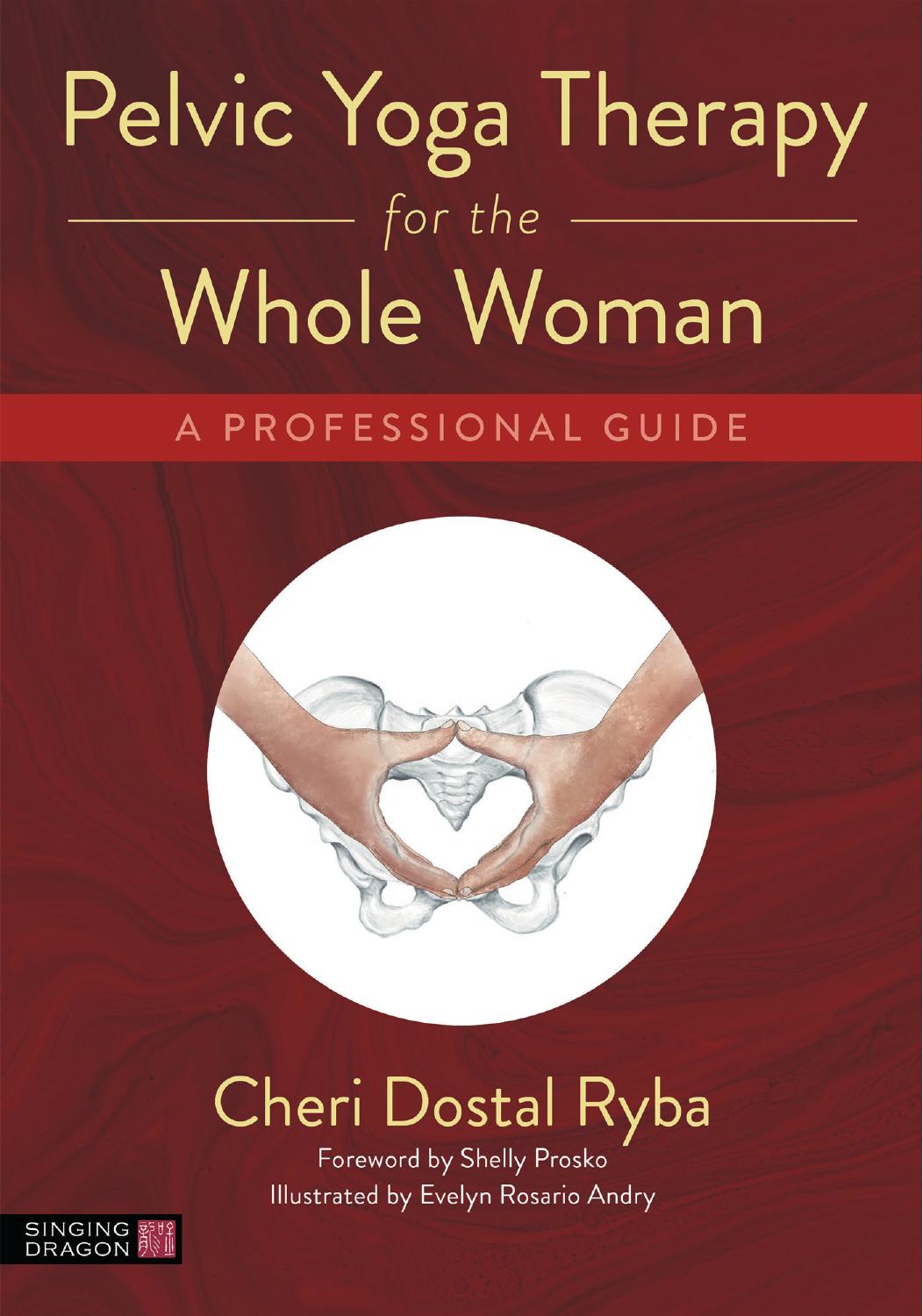 Pelvic Yoga Therapy for the Whole Woman by Cheri Dostal Ryba