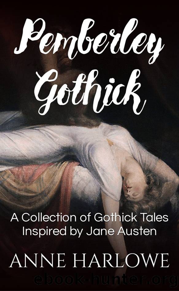 Pemberley Gothick: A Collection of Gothick Tales Inspired by Jane Austen by Harlowe Anne