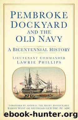 Pembroke Dockyard and the Old Navy by Lieutenant-Commander Lawrie Phillips