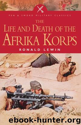Pen & Sword Military Classics [00] The Life and Death of the Afrika Korps by Ronald Lewin