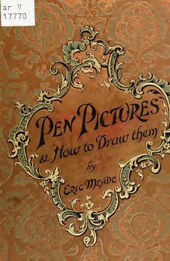 Pen pictures and how to draw them : a practical handbook on the various methods of illustrating in black and white for process engraving, with numerous designs, diagrams, and sketches by Meade Eric
