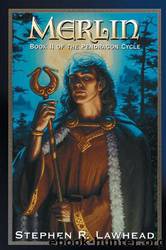 Pendragon Cycle #02 - Merlin by Stephen R. Lawhead