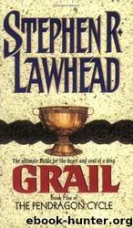 Pendragon Cycle #05 - Grail by Stephen R. Lawhead