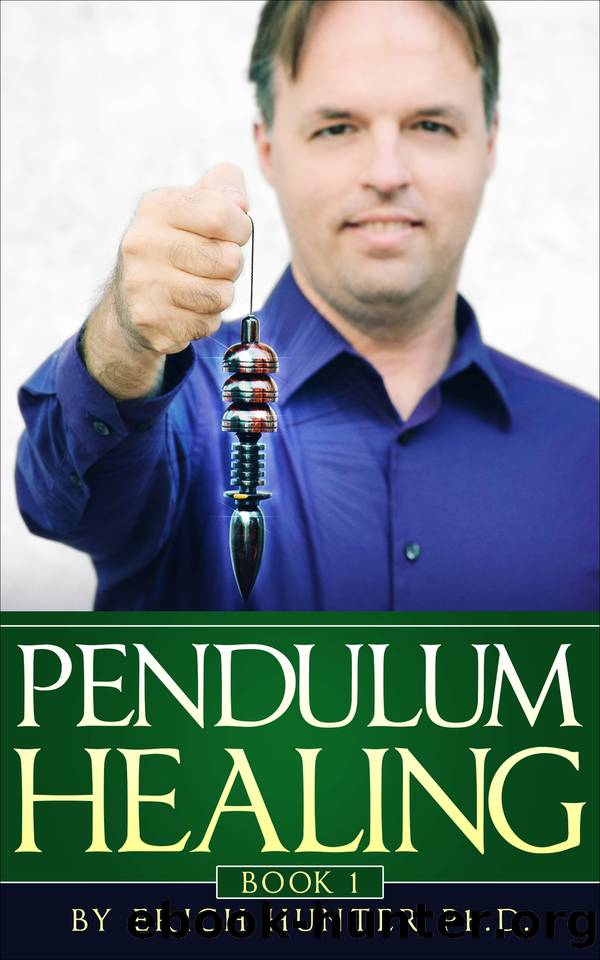 Pendulum Healing: Circling The Square Of Life To Improve Health, Wealth, Relationships, And Self-Expression by Hunter Erich