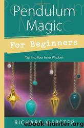 Pendulum Magic for Beginners: Tap Into Your Inner Wisdom by Richard Webster