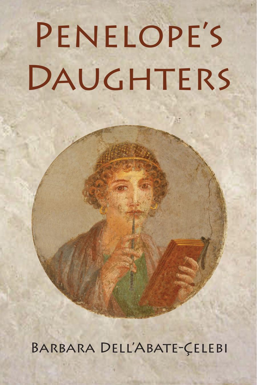 Penelopeâs Daughters: A feminist perspective of the myth of Penelope in Annie Leclercâs Toi, PÃ©nÃ©lope, Margaret Atwoodâs The Penelopiad and Silvana La Spinaâs Penelope by Barbara Dell’Abate-Çelebi