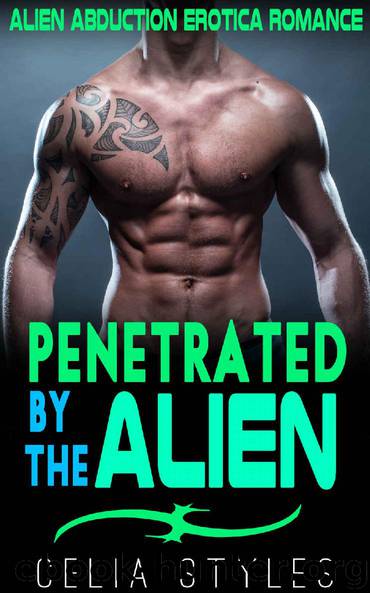 Penetrated by the Alien: An MMF Alien Erotica Romance (MMF Scifi Romance, Paranormal Romance, Alien, Abduction, Sci-fi, Paranormal Erotica, Sci fi,Short Story Book 1) by Celia Styles