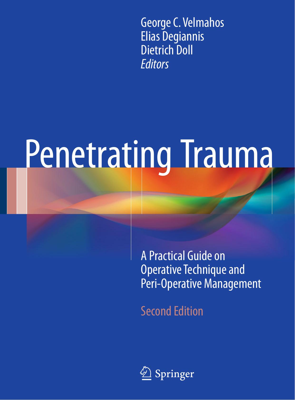 Penetrating Trauma: A Practical Guide on Operative Technique and Peri-Operative Management by George C. Velmahos Elias Degiannis Dietrich Doll (eds.)