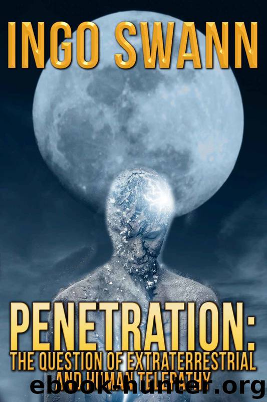 Penetration - the Question of Extraterrestrial and Human Telepathy by Ingo Swann