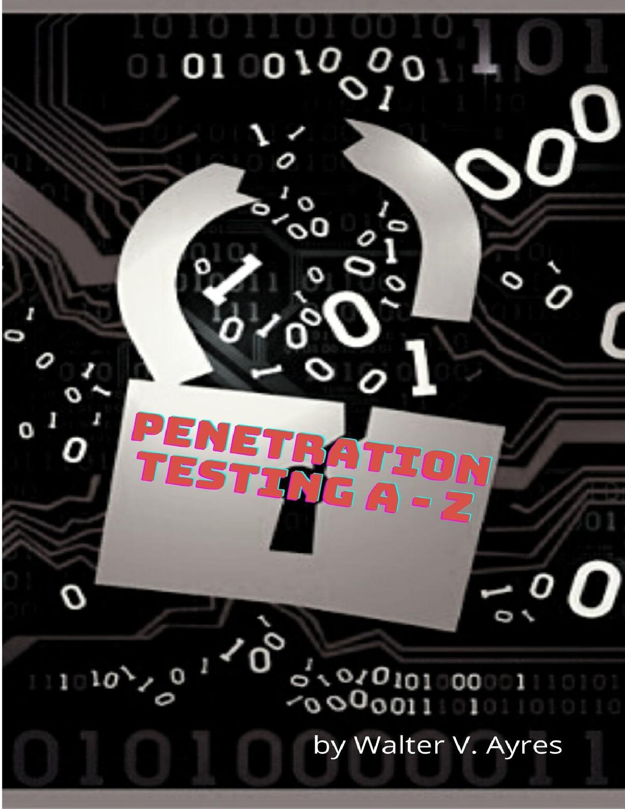 Penetration Testing A - Z: Vulnerability Security and Tools by V. Ayres Walter