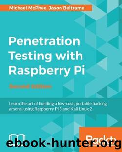 Penetration Testing with Raspberry Pi - Second Edition by Michael McPhee & Jason Beltrame
