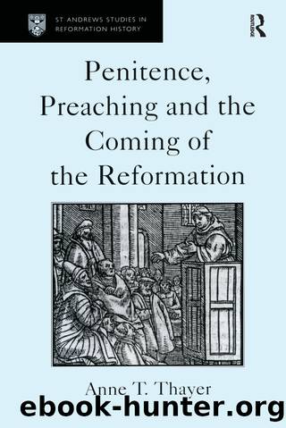 Penitence, Preaching and the Coming of the Reformation by Anne T. Thayer