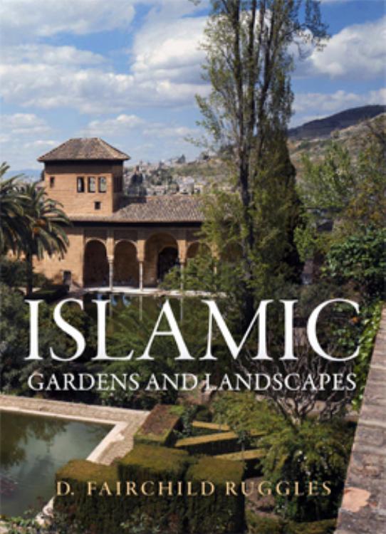 Penn Studies in Landscape Architecture : Islamic Gardens and Landscapes by Ruggles Fairchild(Author)