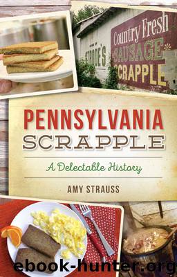 Pennsylvania Scrapple: A Delectable History (American Palate) by Amy Strauss