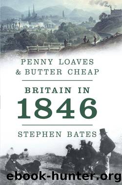 Penny Loaves and Butter Cheap: Britain In 1846 by Bates Stephen;