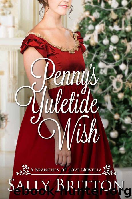 Penny's Yuletide Wish: A Regency Romance Novella (Branches of Love Book 7) by Britton Sally