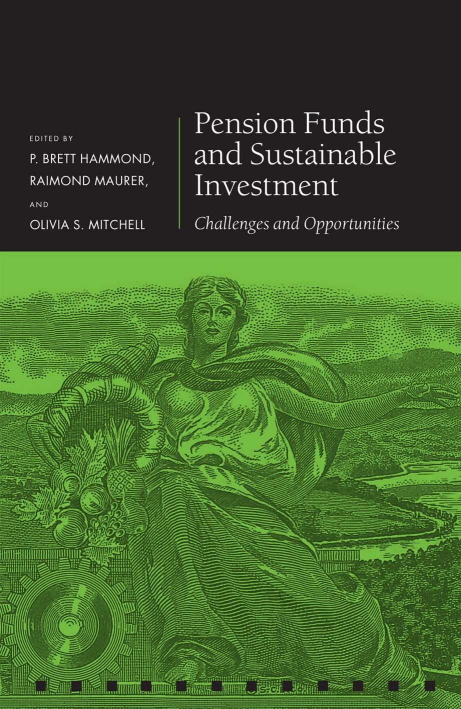 Pension Funds and Sustainable Investment: Challenges and Opportunities by P. Brett Hammond Raimond Maurer Olivia Mitchell