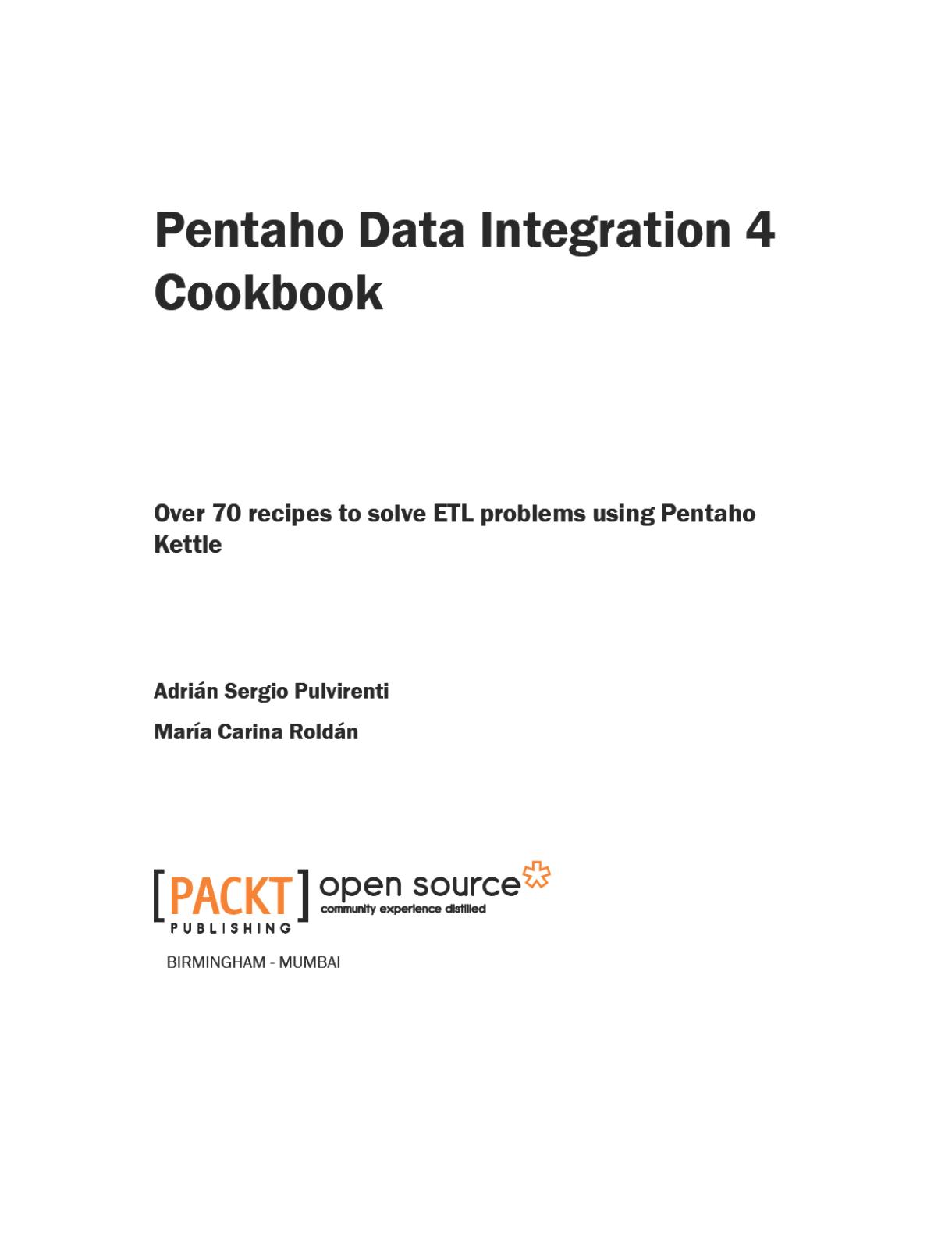 Pentaho data integration 4 cookbook : over 70 recipes to solve ETL problems using Pentaho Kettle by Adrián Sergio Pulvirenti; María Carina Roldán