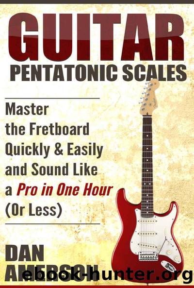 Pentatonic Scales: Master the Fretboard Quickly and Easily & Sound Like a Pro, In One Hour (or Less) (Guitar Technique, Improvisation, Scales, Mastery) by Dan Amerson