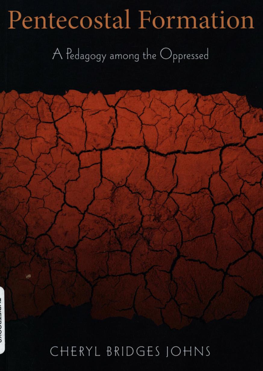 Pentecostal Formation: A Pedagogy among the Oppressed (Journal of Pentecostal Theology Supplement Series) by Cheryl Bridges Johns