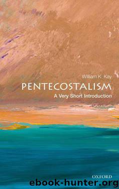 Pentecostalism: A Very Short Introduction (Very Short Introductions) by William K. Kay