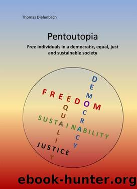 Pentoutopia: Free individuals in a democratic, equal, just and sustainable society by Thomas Diefenbach