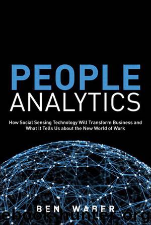 People Analytics: How Social Sensing Technology Will Transform Business and What It Tells Us about the Future of Work by Ben Waber