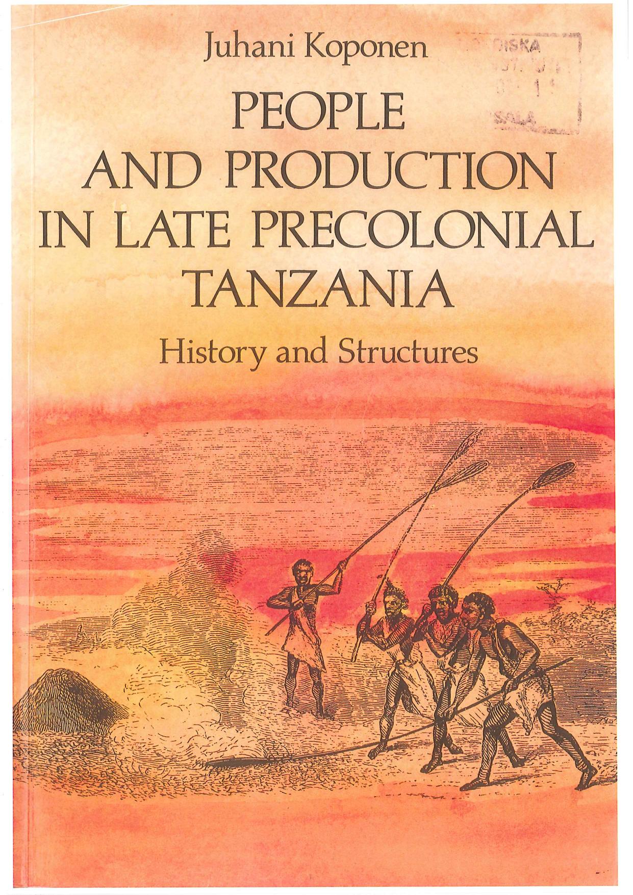 People And Production In Late Precolonial Tanzania: History And Structures by Juhani Koponen