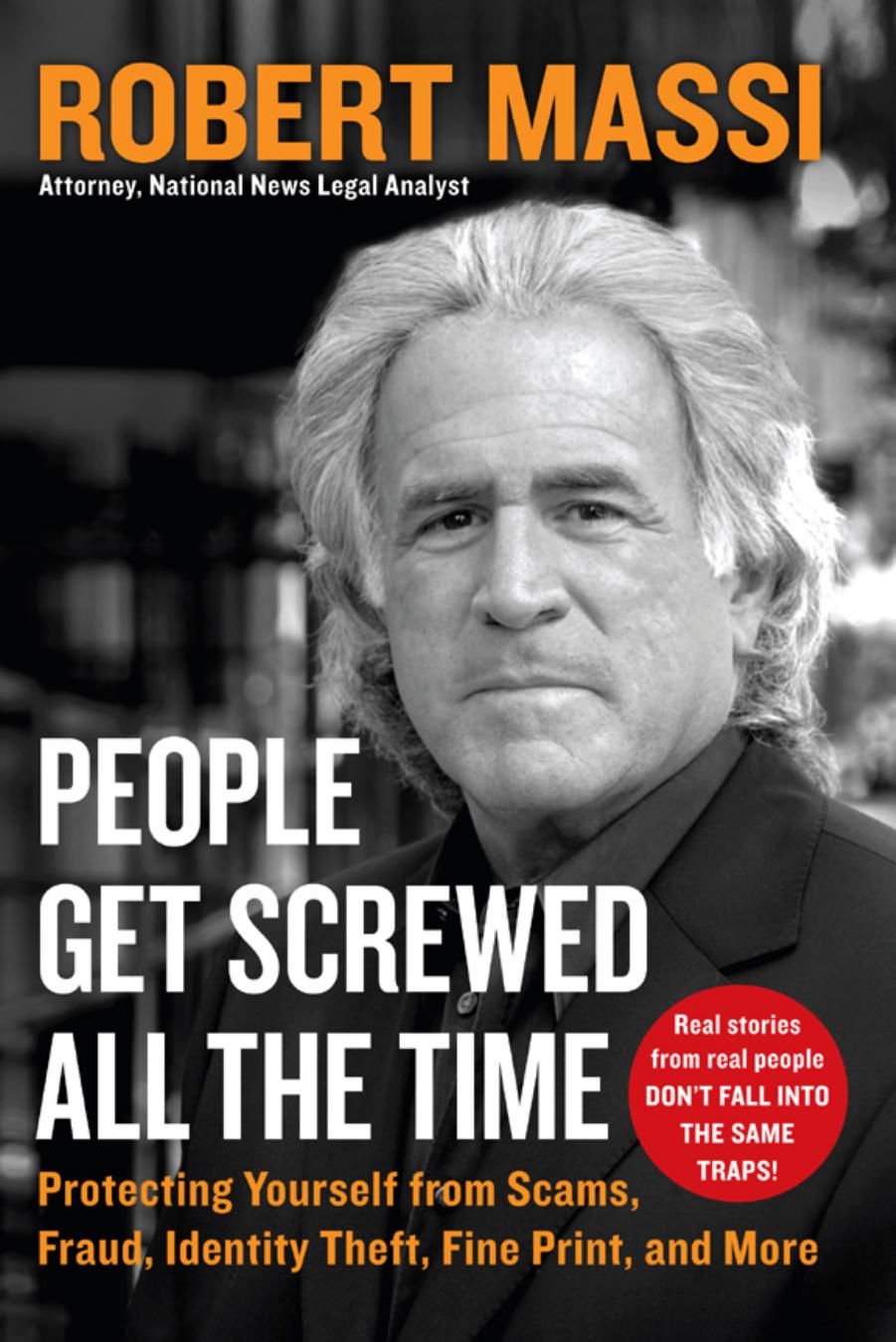 People Get Screwed All the Time: Protecting Yourself From Scams, Fraud, Identity Theft, Fine Print, and More by Robert Massi