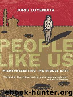 People Like Us: Misrepresenting the Middle East by Joris Luyendijk