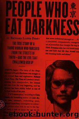 People Who Eat Darkness: The True Story of a Young Woman Who Vanished From the Streets of Tokyo--And the Evil That Swallowed Her Up by Richard Lloyd Parry