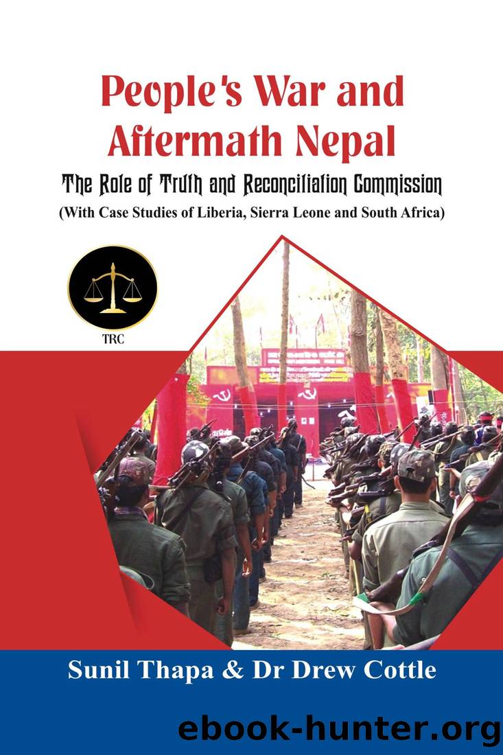 People's War and Aftermath Nepal: The Role of Truthand Reconcialation Commission (With Case Studies of Liberia, Sierra Leone and South Africa) by Sunil Thapa & Drew Cottle