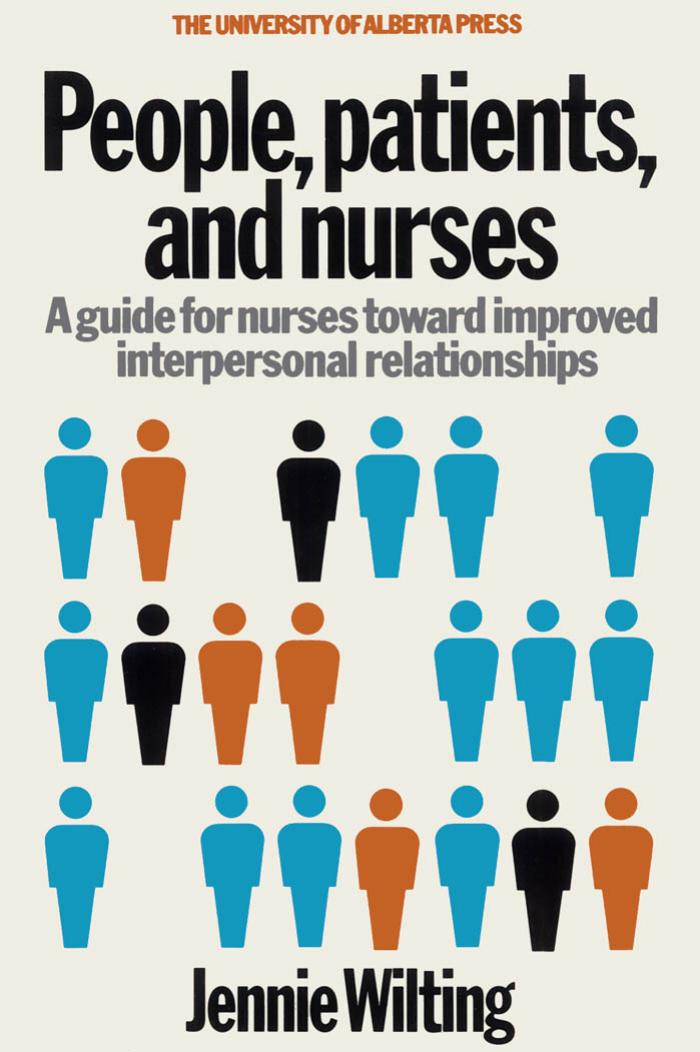 People, Patients, and Nurses: A Guide for Nurses Toward Improved Interpersonal Relationships by Jennie Wilting