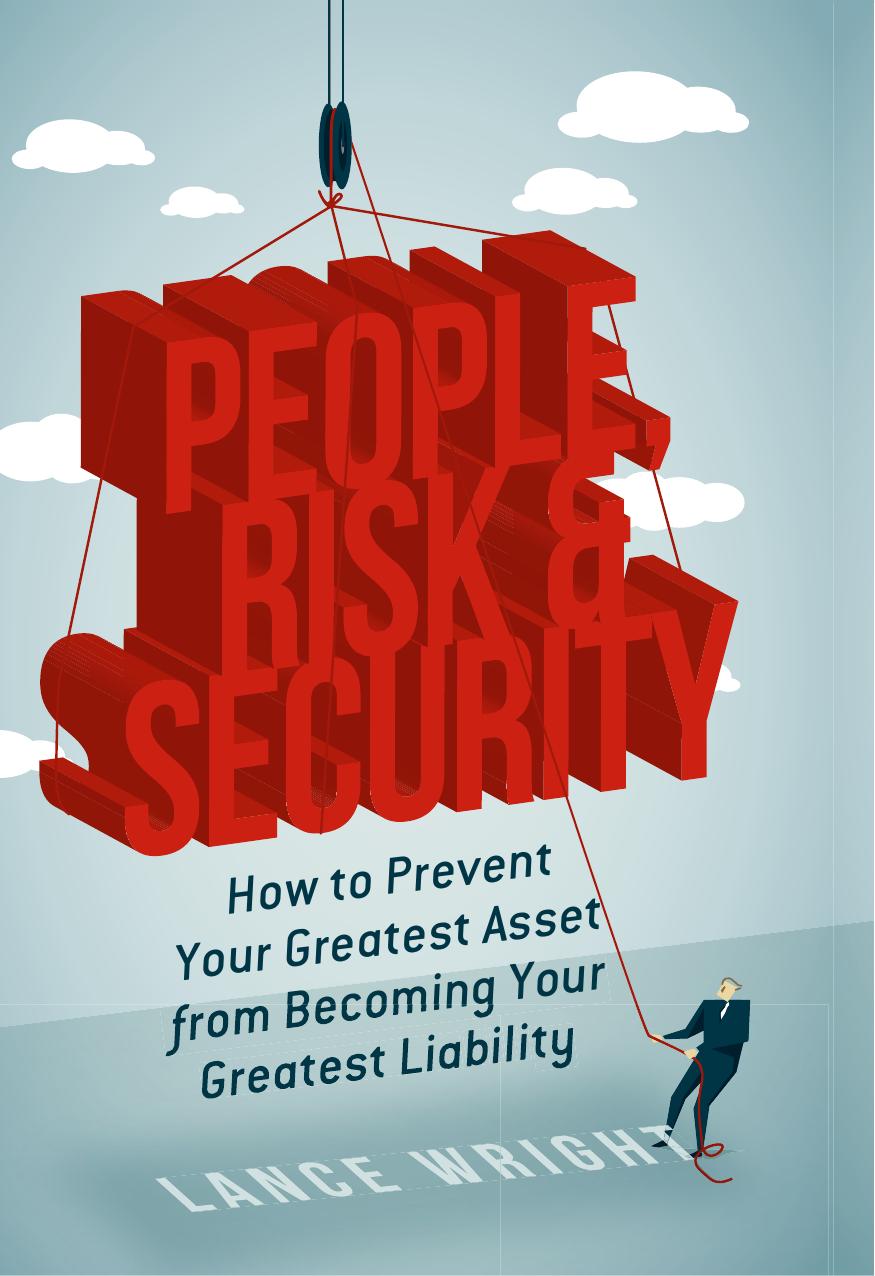 People, Risk, and Security: How to prevent your greatest asset from becoming your greatest liability (repost) by Lance Wright