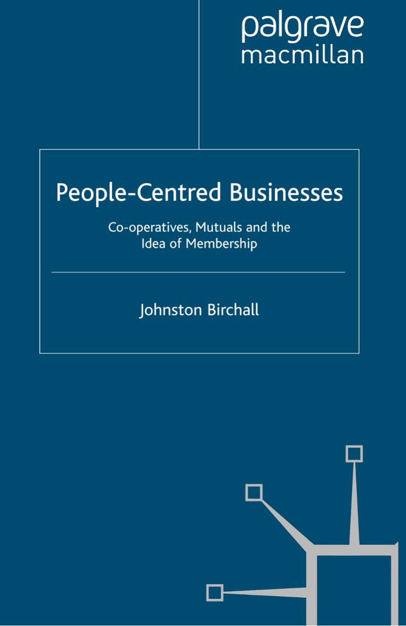 People-Centred Businesses: Co-operatives, Mutuals and the Idea of Membership by Johnston Birchall (auth.)