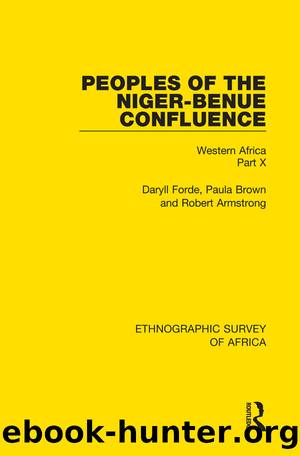 Peoples of the Niger-Benue Confluence (The Nupe. The Igbira. The Igala. The Idioma-speaking Peoples) by Daryll Forde Paula Brown Robert Armstrong