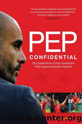 Pep Confidential: Inside Pep Guardiola's First Season at Bayern Munich by Martí Perarnau