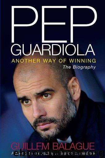 Pep Guardiola: Another Way of Winning: The Biography by Balague Guillem