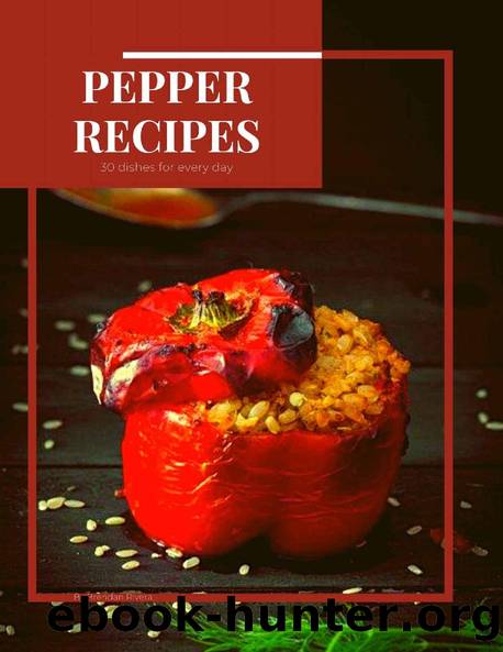 Pepper recipes: 30 dishes for every day by Brendan Rivera