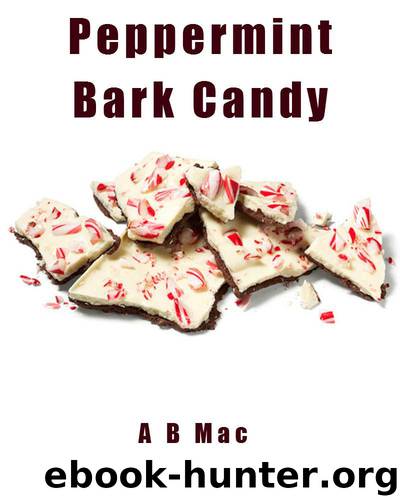 Peppermint Bark Candy (My Famous Candy Recipes) by A B Mac